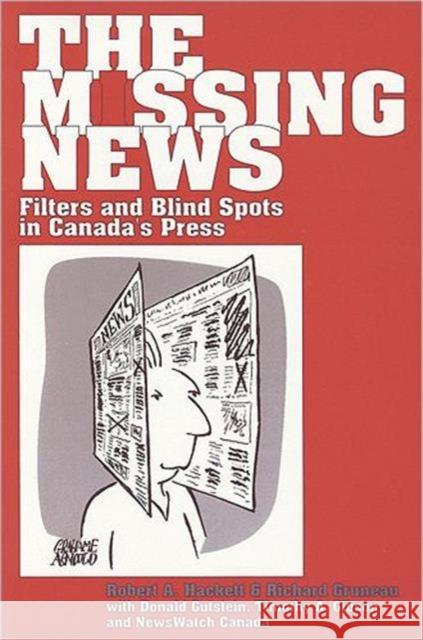 The Missing News: Filters and Blind Spots in Canada's Press Hackett, Robert A. 9781551930275 Garamond Press - książka