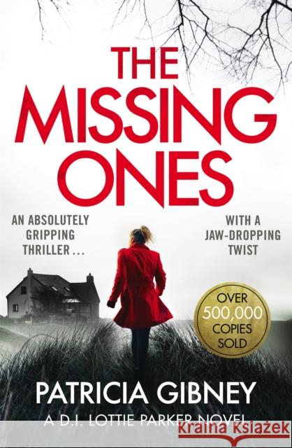 The Missing Ones: An absolutely gripping thriller with a jaw-dropping twist Patricia Gibney 9780751572186 Detective Lottie Parker - książka