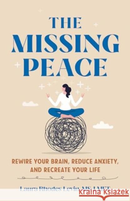 The Missing Peace: Rewire Your Brain, Reduce Anxiety, and Recreate Your Life  9781538181638 Rowman & Littlefield - książka