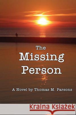 The Missing Person Rev Thomas M. Parsons 9781479118427 Createspace Independent Publishing Platform - książka