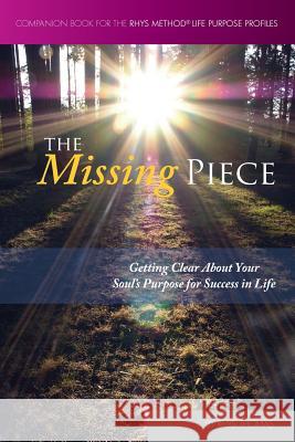 The Missing Piece: Getting Clear About Your Soul's Purpose for Success in Life Thomas, Rhys 9781535576345 Createspace Independent Publishing Platform - książka