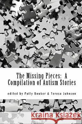 The Missing Pieces: A Compilation of Autism Stories Polly Bouker Teresa Johnson 9781448649853 Createspace - książka