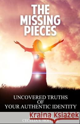 The Missing Pieces: Uncovered Truths of Your Authentic Identity Lita P. Ward Cecelia S. Hoffler 9781984381026 Createspace Independent Publishing Platform - książka