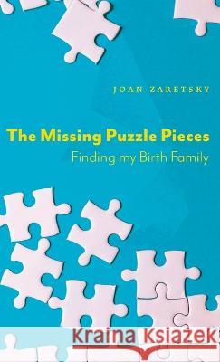 The Missing Puzzle Pieces: Finding My Birth Family Joan Zaretsky 9781039153493 FriesenPress - książka
