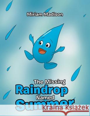 The Missing Raindrop Named Summer Miriam Madison 9781796086416 Xlibris Us - książka