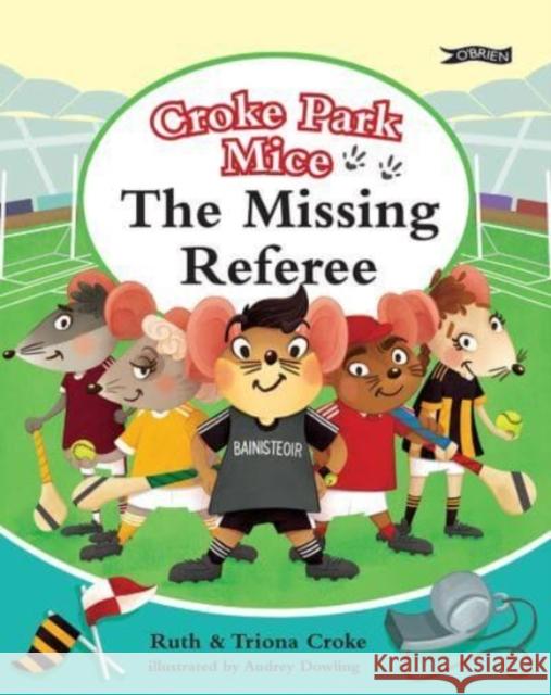 The Missing Referee: Croke Park Mice Triona Croke 9781788490559 O'Brien Press Ltd - książka