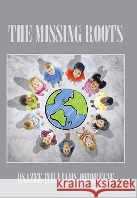 The Missing Roots Osazee Williams Omoregie 9781504995894 Authorhouse - książka