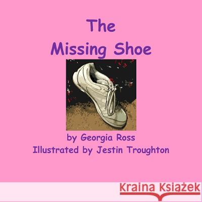 The Missing Shoe Georgia Ross Jestin Troughton 9781541102859 Createspace Independent Publishing Platform - książka