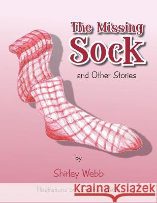 The Missing Sock: And Other Stories Shirley Webb Jonathan Webb 9781477157008 Xlibris - książka