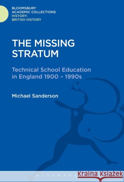 The Missing Stratum: Technical School Education in England 1900-1990s Michael Sanderson (Late of University of East Anglia, UK) 9781474241328 Bloomsbury Publishing PLC - książka