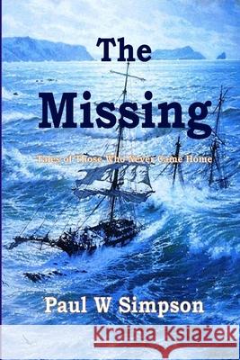 The Missing: Tales of those who never came home. Paul W Simpson 9781008975644 Lulu.com - książka