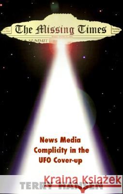 The Missing Times: News Media Complicity in the UFO Cover-Up Terry Hansen 9780738836119 Xlibris - książka