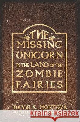 The Missing Unicorn in the Land of the Zombie Fairies David K Montoya 9781737294702 M-Kids Press - książka