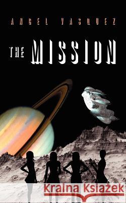 The Mission Angel Vasquez 9781425943646 Authorhouse - książka