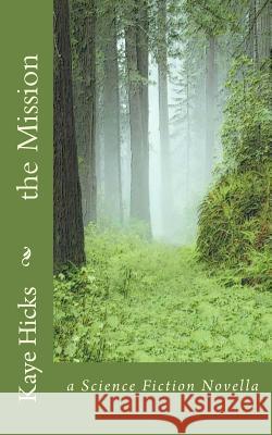 The Mission: a Science Fiction Novella Hicks, Kaye 9781503360594 Createspace - książka