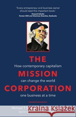 The Mission Corporation: How contemporary capitalism can change the world one business at a time Michael T. Moe, Michael M. Carter, Daniel Priestley 9781781335130 Rethink Press - książka
