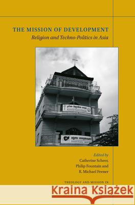 The Mission of Development: Religion and Techno-Politics in Asia Catherine Scheer Philip Fountain R. Michael Feener 9789004359086 Brill - książka