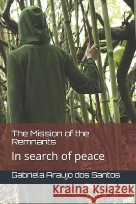 The Mission of the Remnants: In search of peace Dos Santos, Gabriela Araujo 9798699544080 Independently Published - książka