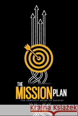 The Mission Plan: The Complete Guide to Success Kyle S. King 9781948270755 Keen Vision Publishing, LLC - książka
