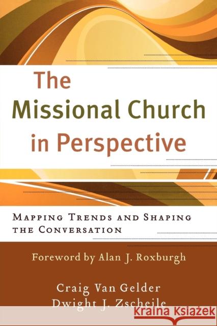 The Missional Church in Perspective – Mapping Trends and Shaping the Conversation Alan Roxburgh 9780801039133 Baker Publishing Group - książka