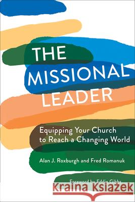 The Missional Leader: Equipping Your Church to Reach a Changing World Alan J. Roxburgh Fred Romanuk Eddie Gibbs 9781506463339 Fortress Press - książka