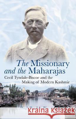 The Missionary and the Maharajas: Cecil Tyndale-Biscoe and the Making of Modern Kashmir Hugh Tyndale-Biscoe 9781350345812 Bloomsbury Academic (JL) - książka