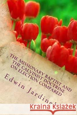 The Missionary Baptist and the Calvinist Doctrine on Election Compared Edwin D. Jardinel 9781506147130 Createspace - książka