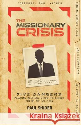 The Missionary Crisis: Five Dangers Plaguing Missions and How the Church Can Be the Solution Paul Snider Paul Washer 9781952599415 Free Grace Press LLC - książka