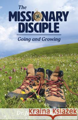 The Missionary Disciple: Going and Growing Jacob Youmans 9781942654049 Tri-Pillar Publishing - książka
