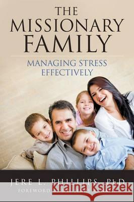 The Missionary Family: Managing Stress Effectively Phillips, Jere L. 9781613141809 Innovo Publishing LLC - książka