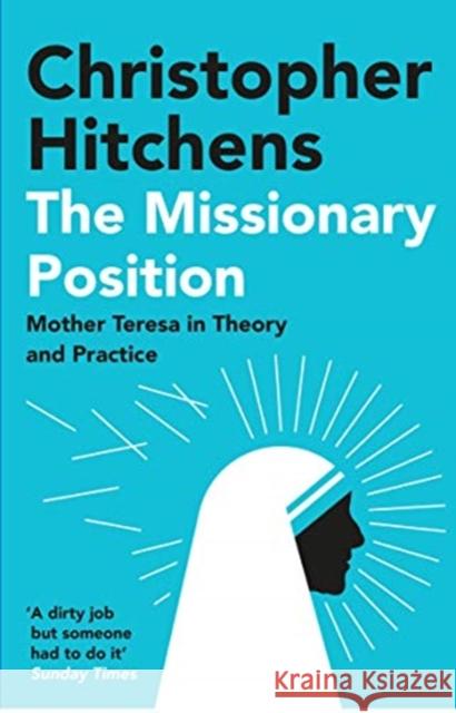 The Missionary Position: Mother Teresa in Theory and Practice Christopher Hitchens 9781838952242 Atlantic Books - książka