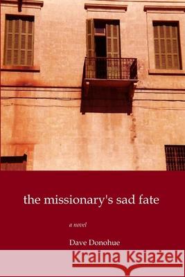 The Missionary's Sad Fate Dave Donohue 9781365942389 Lulu.com - książka