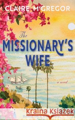 The Missionary's Wife Claire McGregor 9780648965923 Kookaburra Hill Publishing - książka