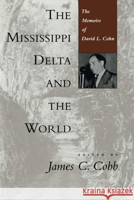 The Mississippi Delta and the World: The Memoirs of David L. Cohn James C. Cobb David L. Cohn 9780807119914 Louisiana State University Press - książka