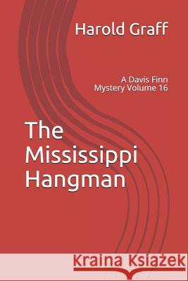 The Mississippi Hangman: A Davis Finn Mystery Volume 16 Harold Graff 9781790489923 Independently Published - książka