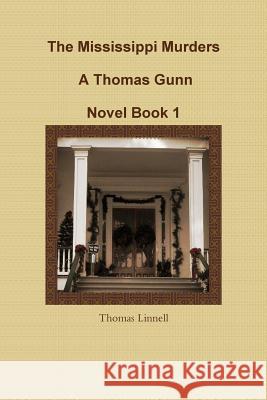 The Mississippi Murders A Thomas Gunn Novel Book 1 Thomas Linnell 9781304721648 Lulu.com - książka