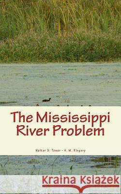 The Mississippi River Problem Walter S. Tower H. M. Kingery 9781986926140 Createspace Independent Publishing Platform - książka