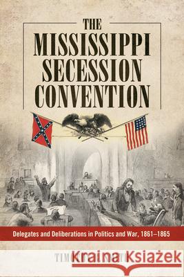 The Mississippi Secession Convention Timothy B. Smith 9781628460971 University Press of Mississippi - książka