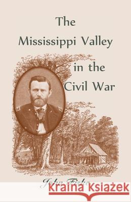 The Mississippi Valley in the Civil War John Fiske 9780788412233 Heritage Books - książka