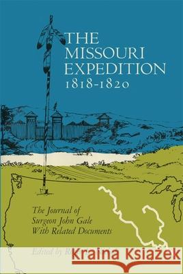 The Missouri Expedition 1818-1820: The Journal of Surgeon John Gale and Related Documents John Gale Roger Nichols 9780806151397 University of Oklahoma Press - książka