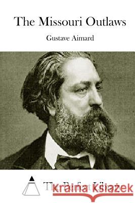 The Missouri Outlaws Gustave Aimard The Perfect Library 9781508769255 Createspace - książka