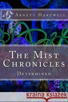 The Mist Chronicles: Determined Arnett Hartwell 9781987463477 Createspace Independent Publishing Platform - książka