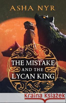 The Mistake and the Lycan King Asha Nyr   9781641848930 Ink It Thru Publishing - książka