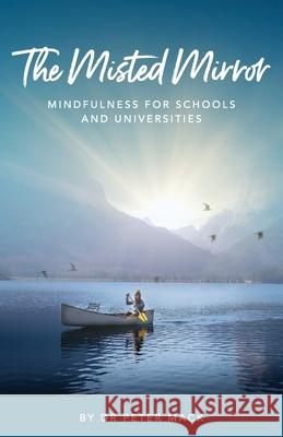 The Misted Mirror - Mindfulness for Schools and Universities Peter Mack 9781999923266 Spiritual Regression Therapy Association - książka