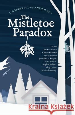 The Mistletoe Paradox: A Monday Night Anthology Kristina Horner, Katrina Hamilton, Shay Lynam 9781956273069 84th Street Press - książka