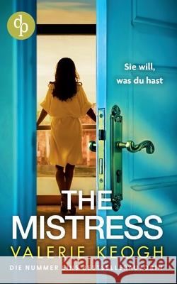 The Mistress Ein packender Psychothriller voller unerwarteter Twists: Sie will, was du hast Valerie Keogh 9783960871279 DP Verlag - książka