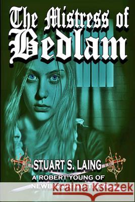The Mistress of Bedlam Stuart S. Laing 9781542401302 Createspace Independent Publishing Platform - książka