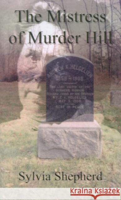 The Mistress of Murder Hill: The Serial Killings of Belle Gunness Shepherd, Sylvia Elizabeth 9780759606654 Authorhouse - książka