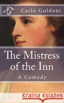 The Mistress of the Inn: A Comedy Carlo Goldoni B. K. D 9781502854971 Createspace - książka