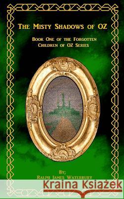 The Misty Shadows of OZ Waterbury, Ralph James 9781717248725 Createspace Independent Publishing Platform - książka